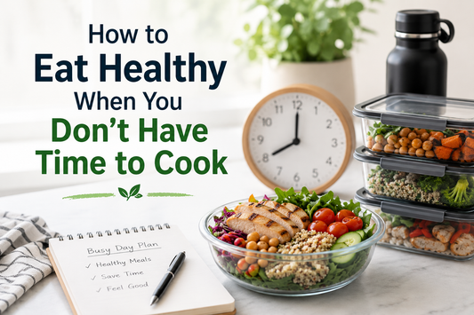 How to Eat Healthy When You Don't Have Time to Cook